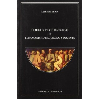 CORET Y PERIS (1683-1760) O EL HUMANISMO FILOLOGICO Y DOCENTE.